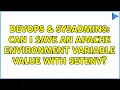 DevOps SysAdmins Can I save an Apache environment variable value with SetEnv 2 Solutions