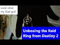 My Dad unboxing the Raid Ring from Destiny 2