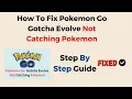 How To Fix Pokemon Go Gotcha Evolve Not Catching Pokemon