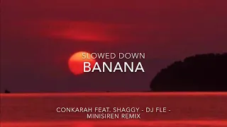 BANANA | CONKARAH FEAT. SHAGGY - DJ FLE - MINISIREN REMIX | slowed down