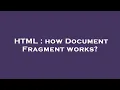 HTML how Document Fragment works