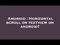 Android Horizontal scroll on textview on android