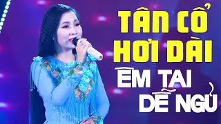 10 Bài Tân Cổ Hơi Dài ÊM TAI DỄ NGỦ - Tân Cổ Hơi Dài 1000 Chữ Hay Nhất