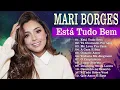 Está Tudo Bem - Mari Borges 2023  - As Melhores Gospel e Músicas Novas 2023