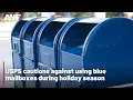 USPS cautions against using blue mailboxes during holiday season