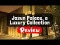 Josun Palace a Luxury Collection Hotel Seoul Gangnam Review - Is This Hotel Worth It