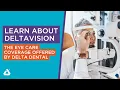 Learn About DeltaVision Eye Care Coverage Offered by Delta Dental