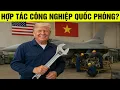 Lagu Mỹ chơi chiêu dụ VN hợp tác Công nghiệp Quốc phòng khi thấy bán vũ khí khó quá!