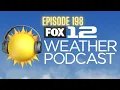 FOX 12 Weather Podcast - Ep 198