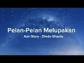 Download Lagu Aan Story - Dinda Ghania || Pelan-Pelan Melupakan (lirik lagu)
