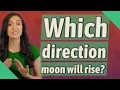 Which direction moon will rise