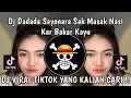 Lagu DJ DADADA SAYONARA SAK MASAK NASI DALAM BAMBU || DJ TOR MONITOR KETUA BY SARIP REMIX VIRAL TIKTOK !!