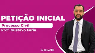 Tudo sobre Petição Inicial - Processo Civil - Prof. Gustavo Fara