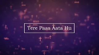 tere paas aata hu yeshu tere paas lyrics hindi christian songs