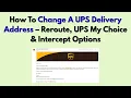 How To Change A UPS Delivery Address - Reroute UPS My Choice Intercept Options