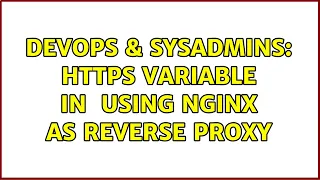 DevOps SysAdmins HTTPS variable in - SERVER using nginx as reverse proxy 2 Solutions