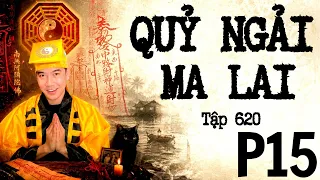 CHUYỆN MA CHÚ 3 DUY | TẬP 620: PHẦN 15: QUỶ NGẢI MA LAI