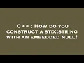 C How do you construct a std string with an embedded null