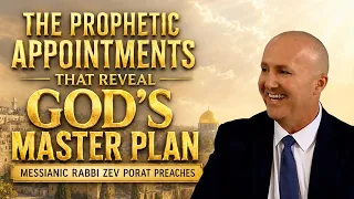 The Prophetic Appointment That Reveal GOD'S Master Plan- Messianic Rabbi Zev Porat Preaches