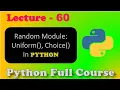 Random Modules In Python Uniform Choice Lecture-60