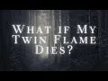 What If My Twin Flame Dies