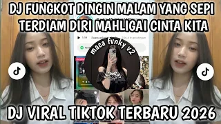dj fungkot dingin malam yang sepi aku terdiam diri mahligai cinta kita dj viral terbaru 2026