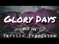 Will Jay - Glory Days (Lyrics/Version française)