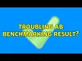 Troubling AB benchmarking result 2 Solutions