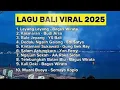 Lagu LAGU BALI VIRAL 2025 // MANTAP \u0026 KEREN LAGUNYA