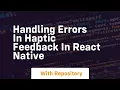 handling errors in haptic feedback in react native