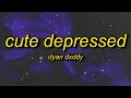 Download Lagu Dyan Dxddy - CUTE DEPRESSED