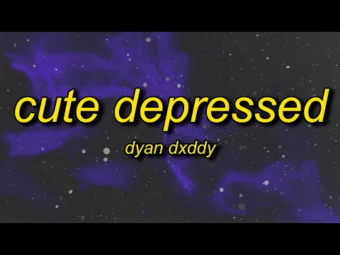 Download MP3 Dyan Dxddy - CUTE DEPRESSED