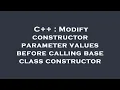 C Modify constructor parameter values before calling base class constructor