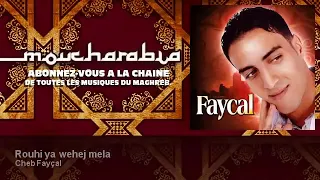 Cheb Fayçal Rouhi Ya Wehej Mela  Cheb Fayçal Rouhi Ya Wehej Mela