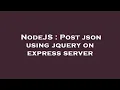 NodeJS Post json using jquery on express server