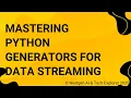 Mastering Python Generators for Data Streaming