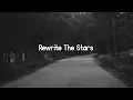 Download Lagu rewrite the stars ( slowed to perfection + reverb )