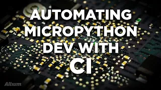 Automating MicroPython Development and Testing Using Continuous Integration