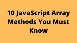 10 JavaScript Array Methods You Must Know