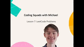 Coding Squads with Michael - Lesson 7 Leetcode Problems