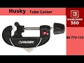 Husky 2--inch Quick-Release Tube Cutter Model 80-773-112
