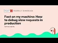 Fast on my machine How to debug slow requests in production - Raphael Michel