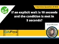 If an explicit wait is 10 sec and the condition is met in 5 sec Selenium Interview Question