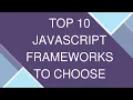 TOP 10 JAVASCRIPT FRAMEWORKS TO CHOOSE