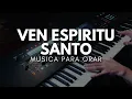 1 HORA MUSICA PARA ORAR Y MEDITAR - SIN ANUNCIOS INTERMEDIOS - VEN ESPIRITU SANTO VEN