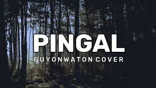 Download PINGAL - GUYONWATON COVER (LIRIK) MP3