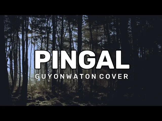 Download MP3 PINGAL - GUYONWATON COVER (LIRIK)