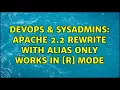 DevOps SysAdmins Apache 2 2 rewrite with Alias only works in R mode