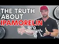 The Truth about IPAMORELIN What you NEED to know