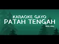Download Lagu Karaoke Gayo PATAH TENGAH (ORG 2021)